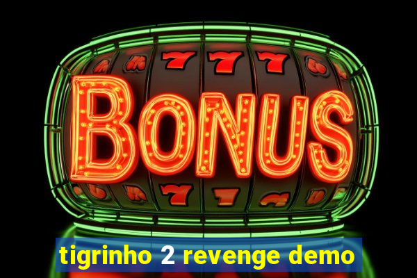 tigrinho 2 revenge demo